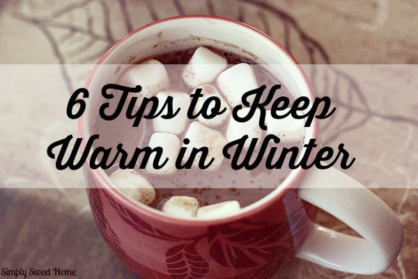 6 Tips to Keep Warm in Winter - Simply Sweet Home